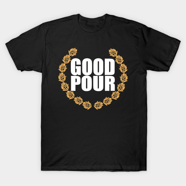 Good Pour: Craft Beer Drinkers Shirt T-Shirt by GoodPour